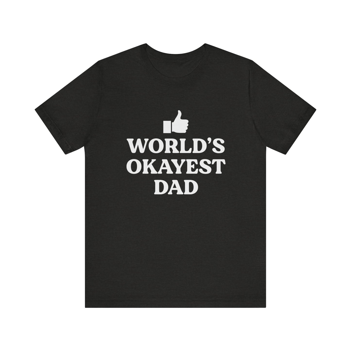 World's Okayest Dad Short Sleeve Tee, Funny Fathers Day Gift, Casual Unisex T-Shirt, Dad Humor, Gift for Men