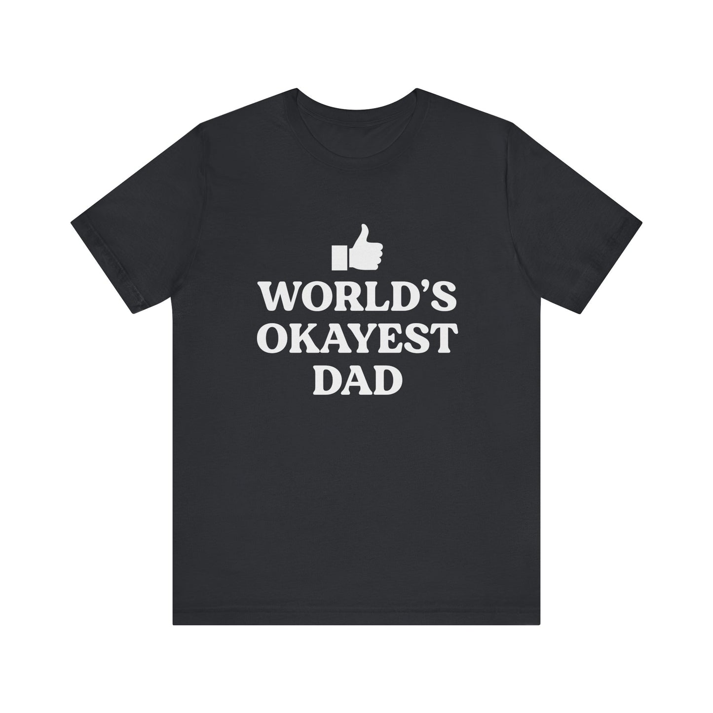 World's Okayest Dad Short Sleeve Tee, Funny Fathers Day Gift, Casual Unisex T-Shirt, Dad Humor, Gift for Men