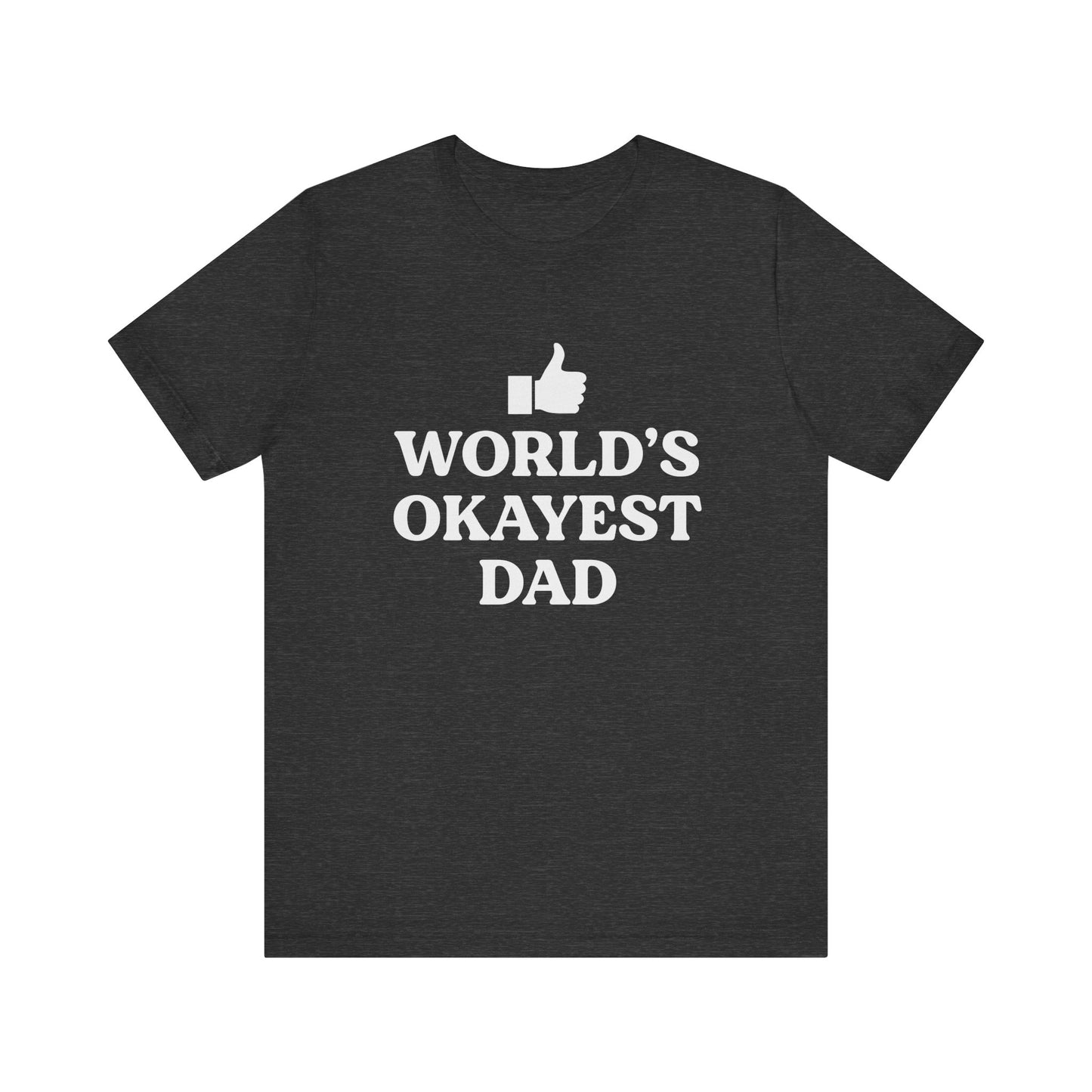 World's Okayest Dad Short Sleeve Tee, Funny Fathers Day Gift, Casual Unisex T-Shirt, Dad Humor, Gift for Men