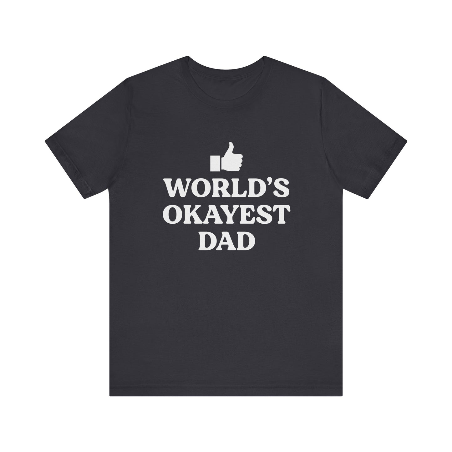 World's Okayest Dad Short Sleeve Tee, Funny Fathers Day Gift, Casual Unisex T-Shirt, Dad Humor, Gift for Men